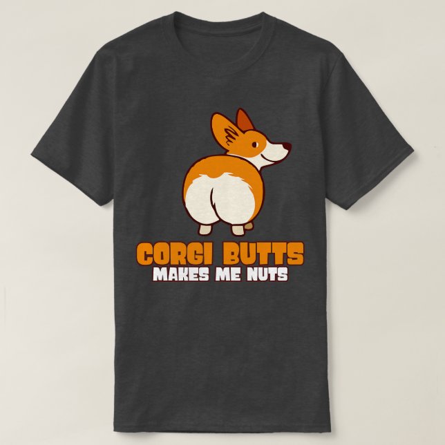 Corgi Butts gör mig Nöt T Shirt (Design framsida)