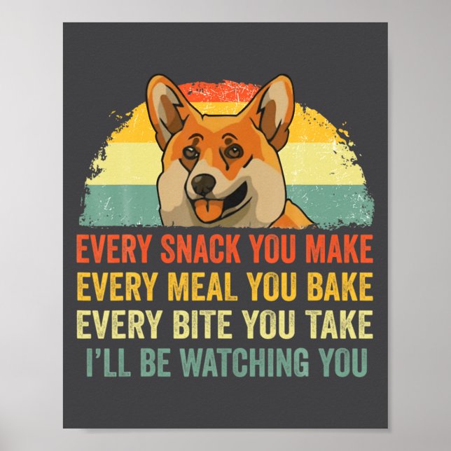 Corgi Every Snack You Make Ill Be Watching Dog  Poster (Framsidan)