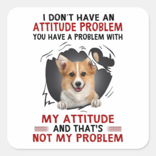Corgi har inget attitydproblem, Corgi älskare Fyrkantigt Klistermärke