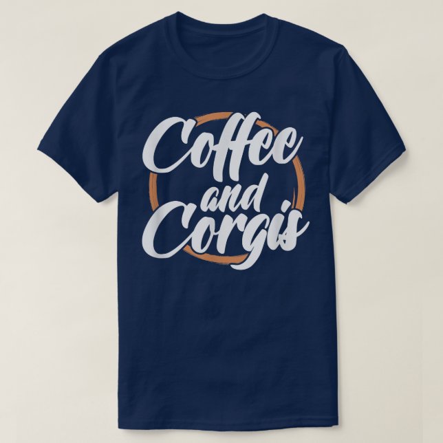 Corgi Hund älskare-kaffe och Corgis Caffeine Drink T Shirt (Design framsida)