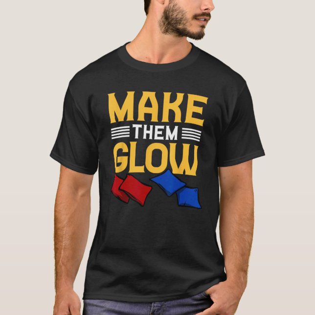 Cornhole Corn Hole Make Them Glow T Shirt (Framsida)