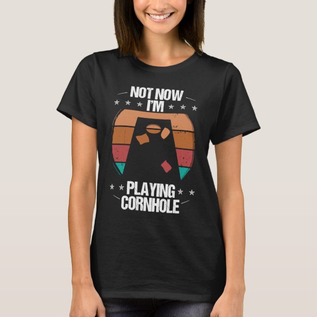Cornhole-spelare Inte nu Jag är kastare som kastar T Shirt (Framsida)