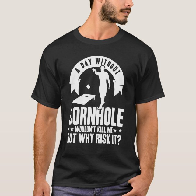 Cornhole Team en dag utan kornhål T Shirt (Framsida)