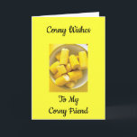 "CORNY ÖNSKEMÅL TO MY CORNY FRIEND" KORT<br><div class="desc">Om du har FRIEND som gör dig till LAUGH och bara lägger till jobb till ditt liv... Låt honom eller henne veta.</div>
