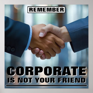 Corporate Is Not Your Friend™ Affisch