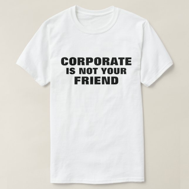 Corporate Is Not Your Friend™ T-Shirt (Design framsida)
