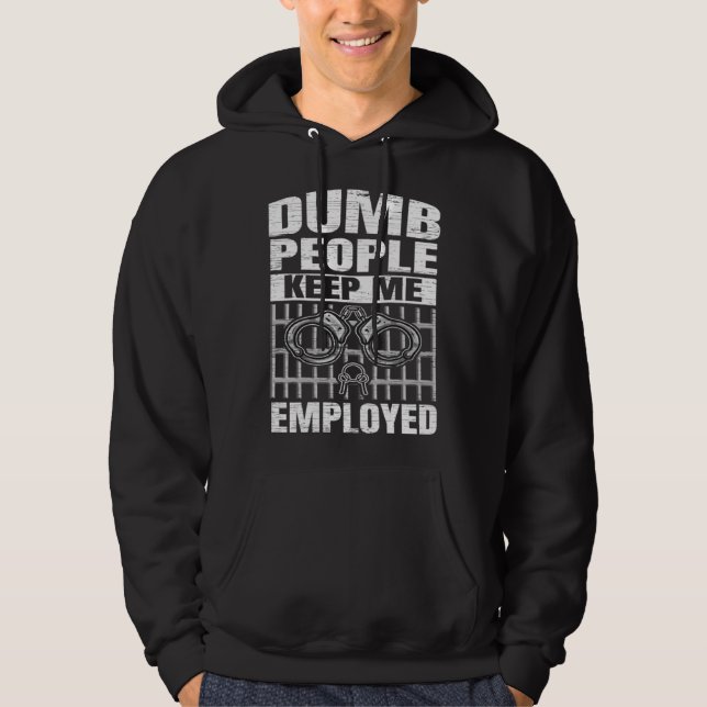 Correction Officer Dumb People Keep Me Employed Co Hoodie (Framsida)