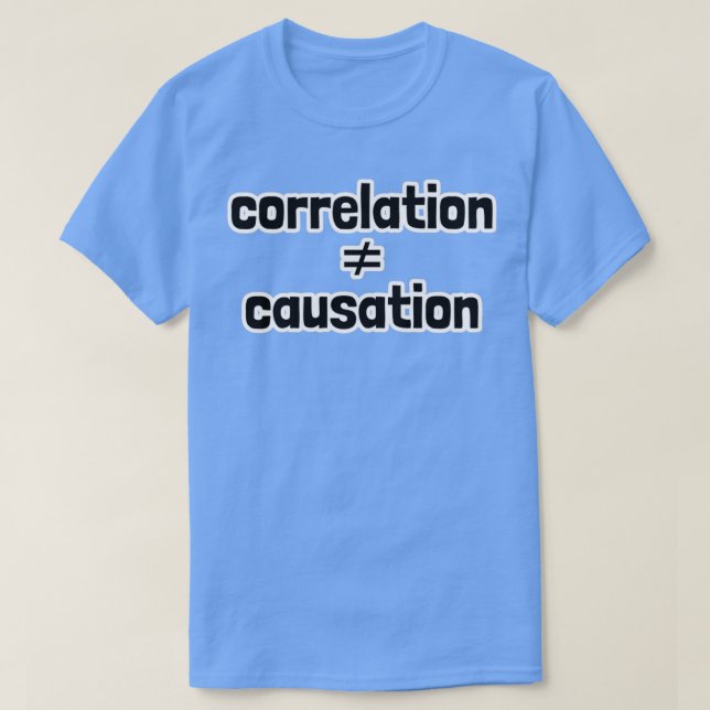 Correlation Does Not Equal Causation T Shirt (Design framsida)