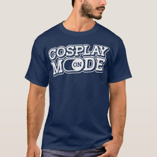 Cosplay Mode On Otaku Manga Japan Anime Cosplayer T Shirt