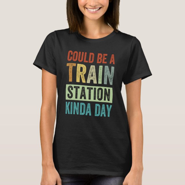 Could Be A Train Station Kinda Day  1 T Shirt (Framsida)