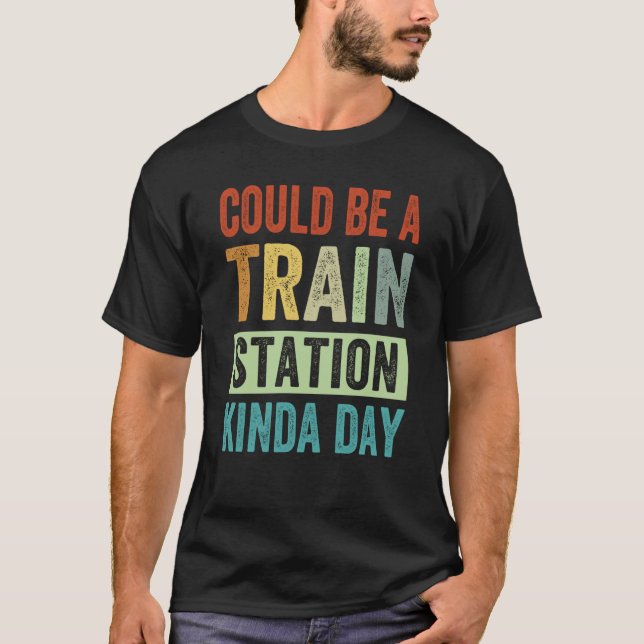 Could Be A Train Station Kinda Day  1 T Shirt (Framsida)