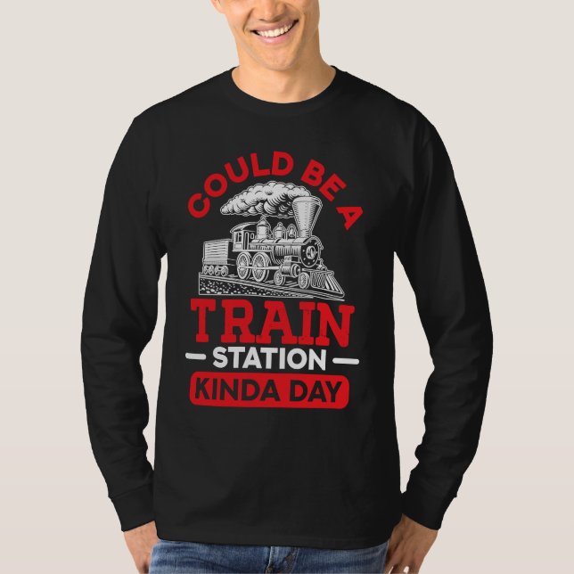 Could Be A Train Station Kinda Day sarcastic sayin T Shirt (Framsida)