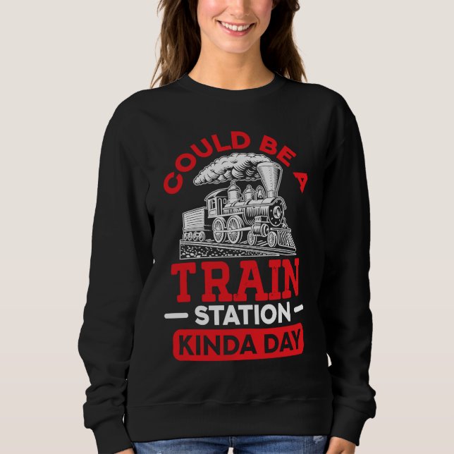 Could Be A Train Station Kinda Day sarcastic sayin T Shirt (Framsida)