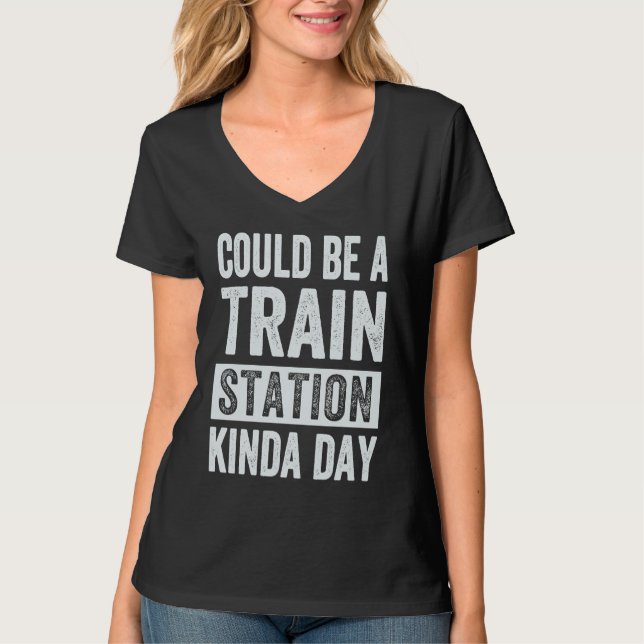 Could Be A Train Station Kinda Day T Shirt (Framsida)