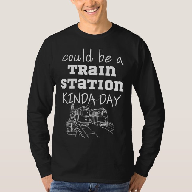 Could Be A Train Station Kinda Day T Shirt (Framsida)