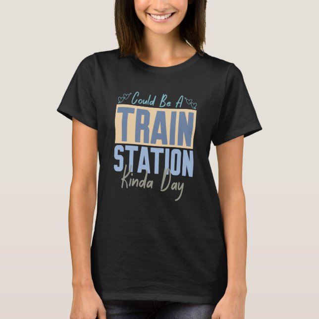 Could Be A Train Station Kinda Day Train Model Tra T Shirt (Framsida)