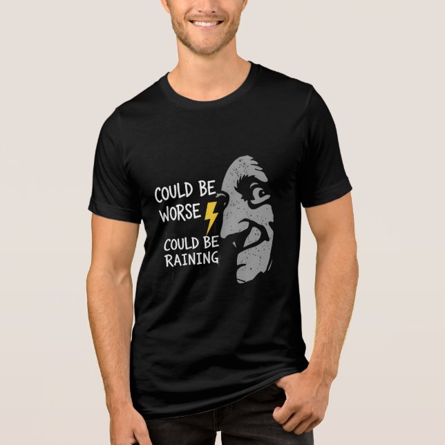 Could Be Worse, Could Be Rainning T Shirt (Framsida)