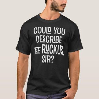 Could You Describe the Ruckus Sir Essential T-Shi T Shirt