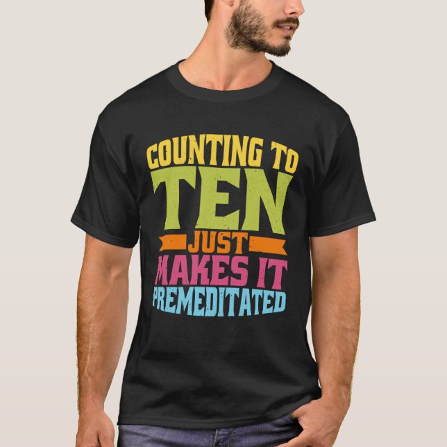 Counting To Ten Just Makes It Premeditated T Shirt (Framsida)