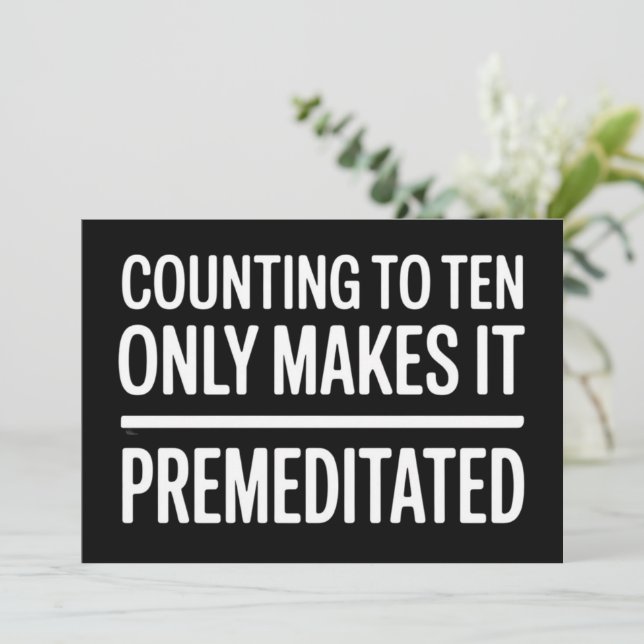 Counting To Ten Only Makes It Premeditated Funny Inbjudningar (Stående Fram)