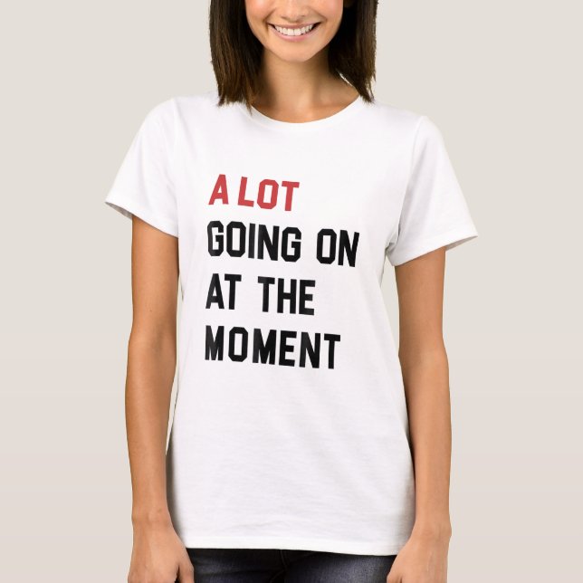 Country Music A Lot Going On at The Moment  T Shirt (Framsida)