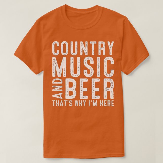 Country Music And Beer Thats Why Im Here Funny Dri T Shirt (Design framsida)