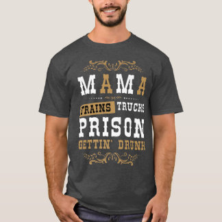 Country Music or Mama Trains Trucks Prison Gettin' T Shirt