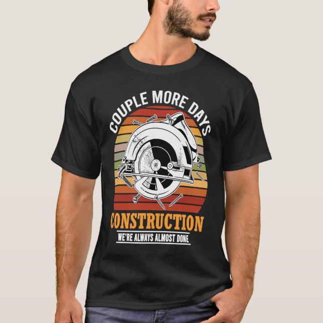Couple More Days Construction We're Always Almost  T Shirt (Framsida)