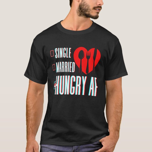 Couple Valentine's Day Single Married Or Hungry AF T Shirt (Framsida)