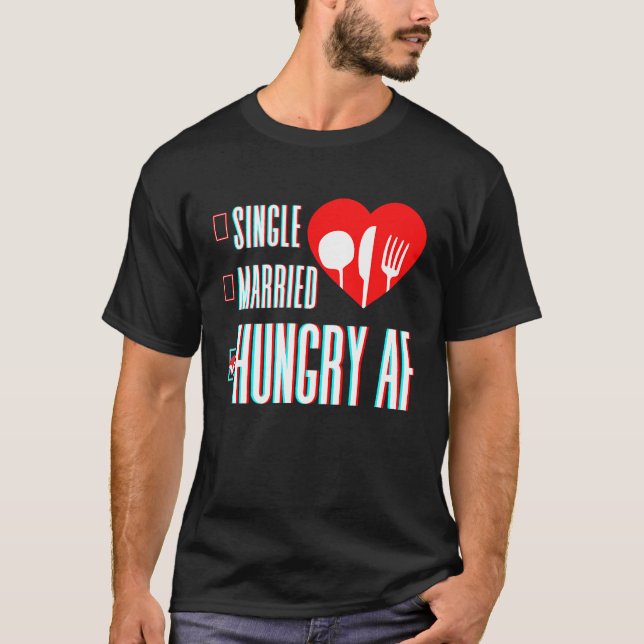 Couple Valentine's Day Single Married Or Hungry AF T Shirt (Framsida)
