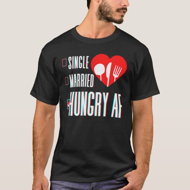 Couple Valentine's Day Single Married Or Hungry AF T Shirt (Framsida)