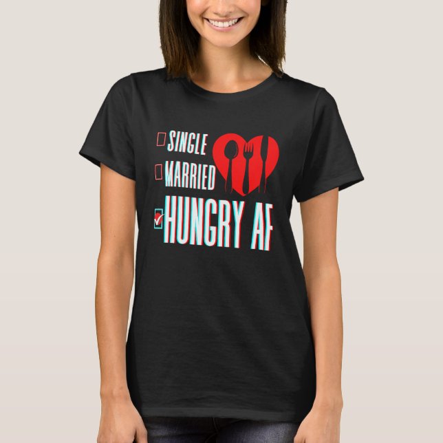 Couple Valentine's Day Single Married Or Hungry AF T Shirt (Framsida)