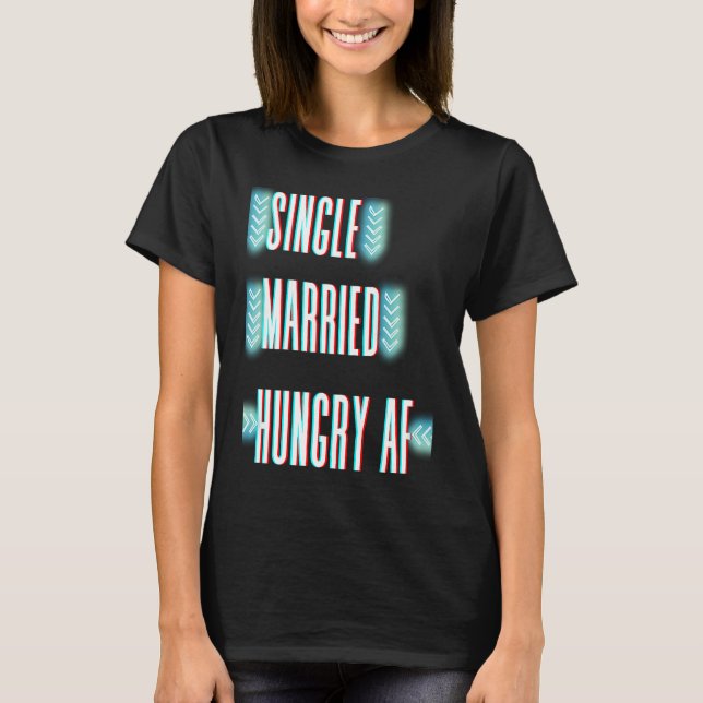 Couple Valentine's Day Single Married Or Hungry AF T Shirt (Framsida)