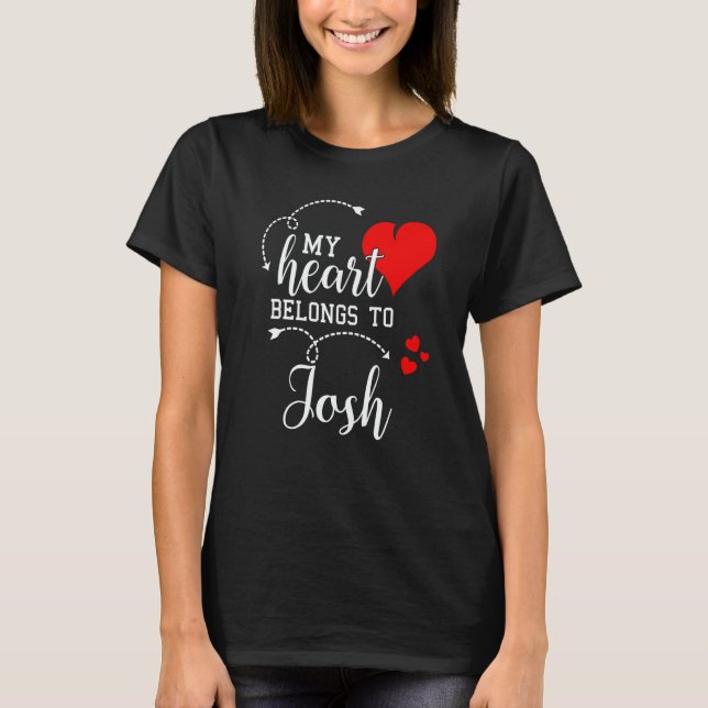 Couples Matching My Heart Belong to Josh My Love T Shirt (Framsida)