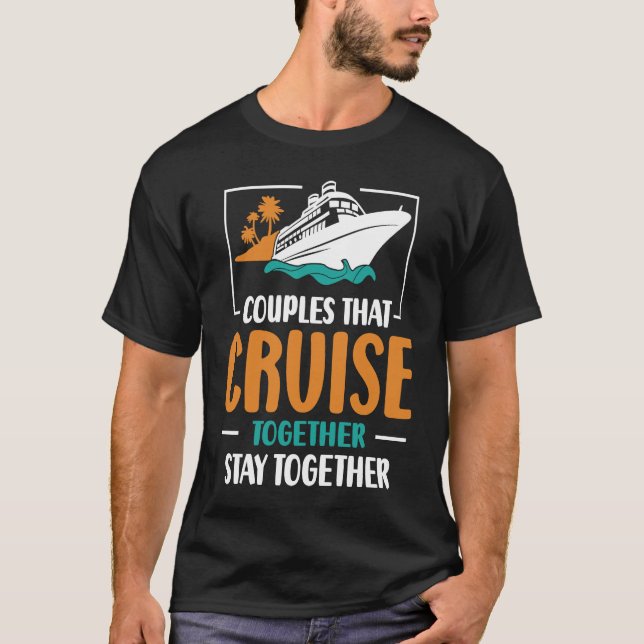 Couples That Cruise Together Stay Together Cruisin T Shirt (Framsida)