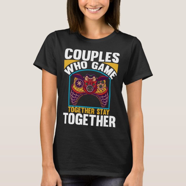 Couples Who Game Together Stay Together Video Game T Shirt (Framsida)