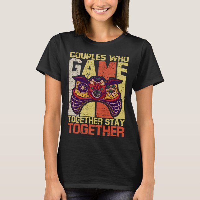 Couples Who Game Together Stay Together Video Game T Shirt (Framsida)