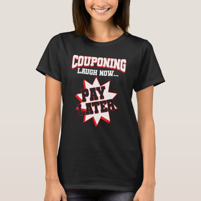 Couponing Laugh Now Pay Later Couponer Couponing 1 T Shirt (Framsida)