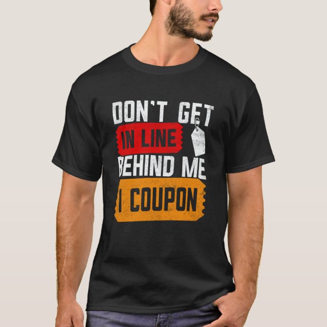 Couponing Save  Don't get behind me in Line I Coup T Shirt (Framsida)