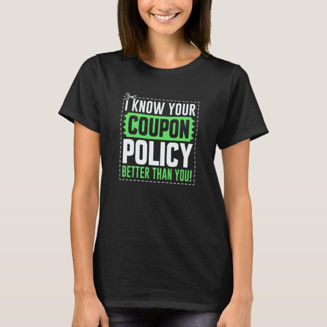 Couponing Save I know You Coupon Policy Better tha T Shirt (Framsida)