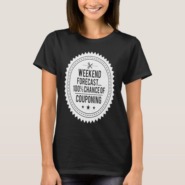 Couponing Save  Weekend Forecast 100 Chance of Cou T Shirt (Framsida)
