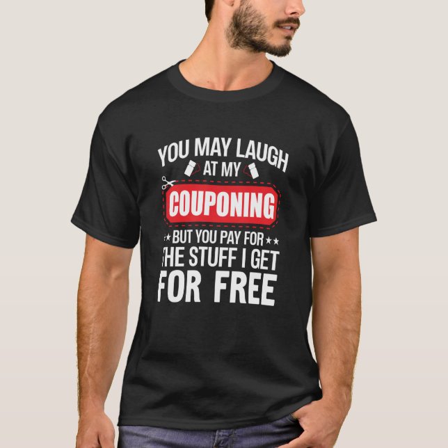 Couponing Save You Laugh At My Couponing But You P T Shirt (Framsida)