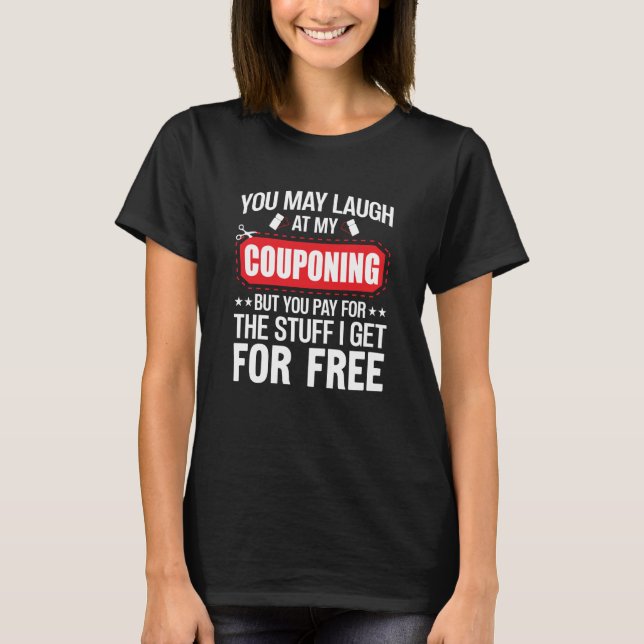 Couponing Save You Laugh At My Couponing But You P T Shirt (Framsida)