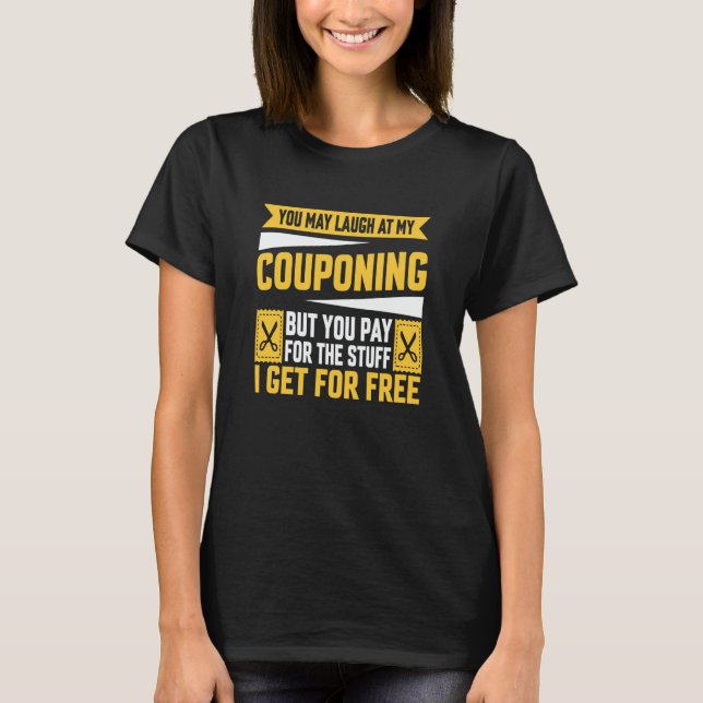 Couponing Save You Laugh At My Couponing But You P T Shirt (Framsida)
