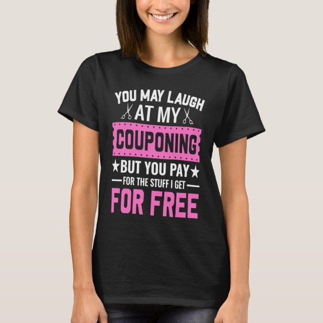 Couponing Save  You Laugh At My Couponing But You  T Shirt (Framsida)