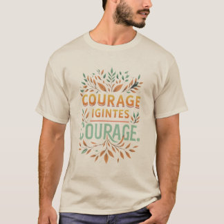 Courage Ignites Courage T-shirt
