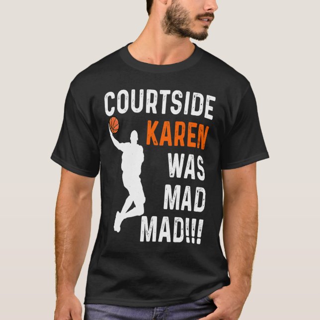 Courtside Karen was Mad Mad, Don't be a courtside  T Shirt (Framsida)