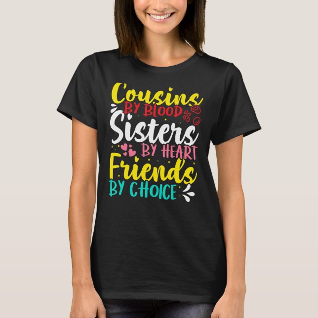 Cousins By Blood  Sisters By Heart  Friends By Cho T Shirt (Framsida)