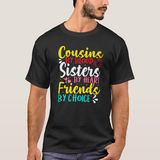 Cousins By Blood Sisters By Heart Friends By Choic T Shirt (Framsida)