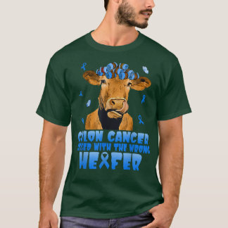 Cow Colon Cancer Messed With The Wrong Heifer T-sh T Shirt